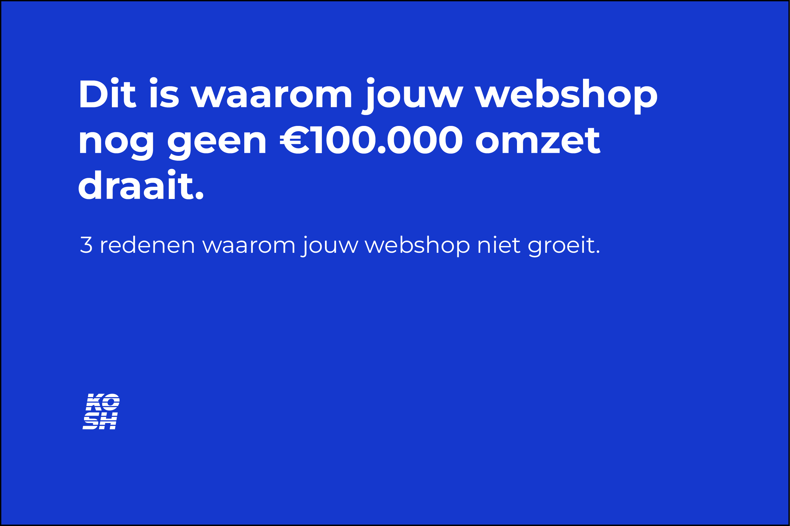 Dit is waarom jouw webshop nog geen €100.000 omzet draait.