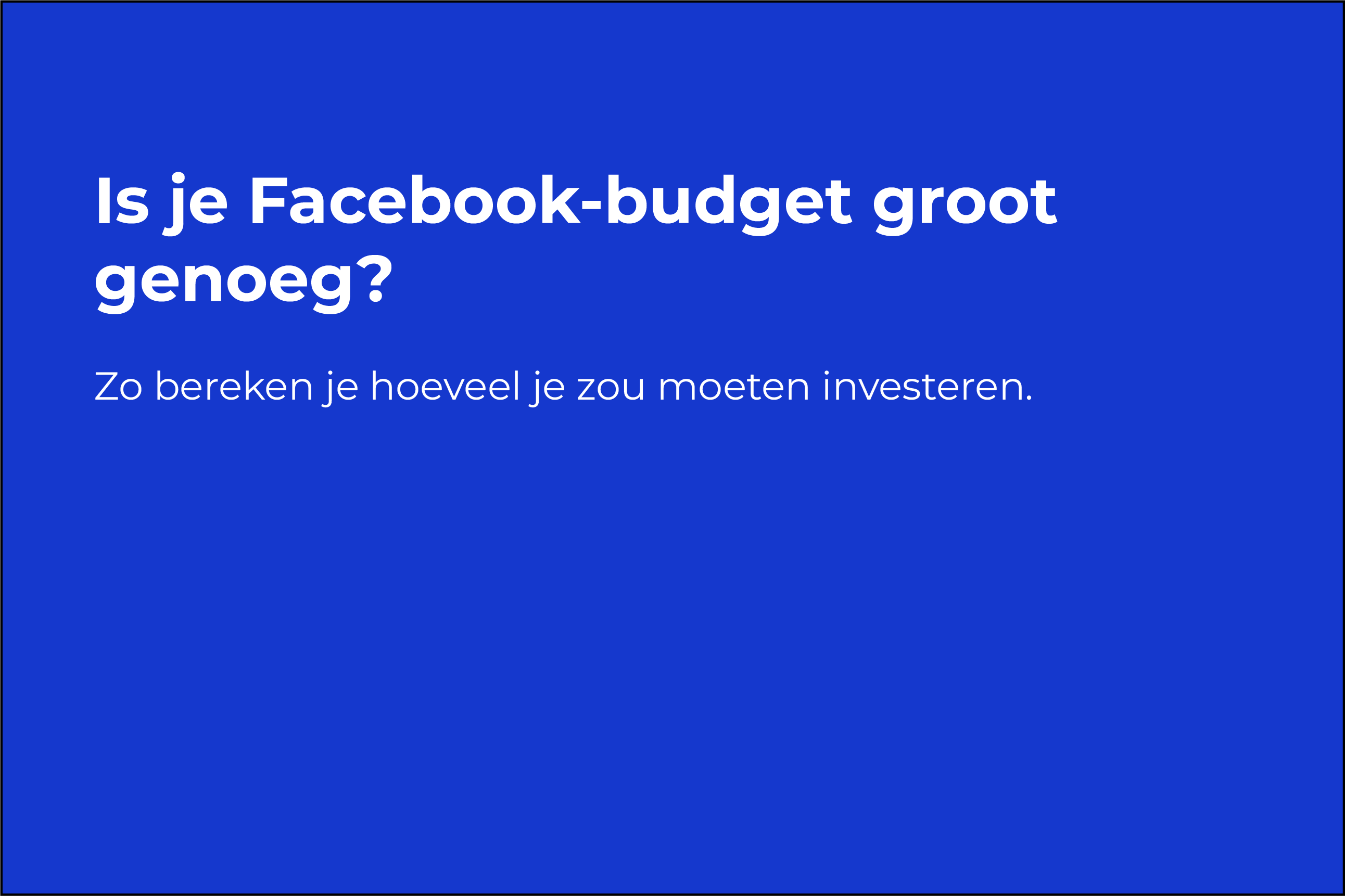 Is jouw Facebook advertenties budget wel groot genoeg?